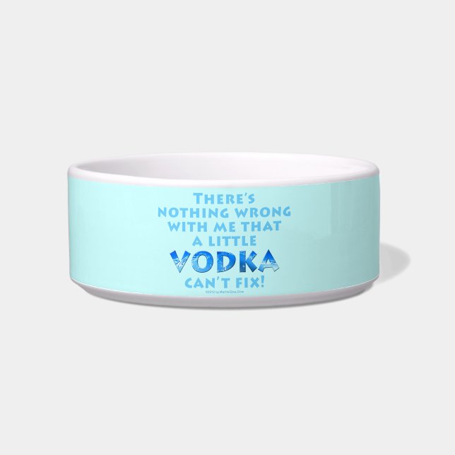 NOTHING WRONG WITH ME VODKA CAN'T FIX SNACK or PET Bowl (Front)