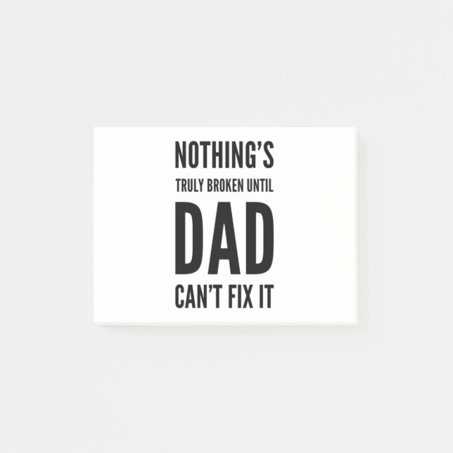 Nothing's Truly Broken Until Dad Can't Fix It Post-it Notes (Front)