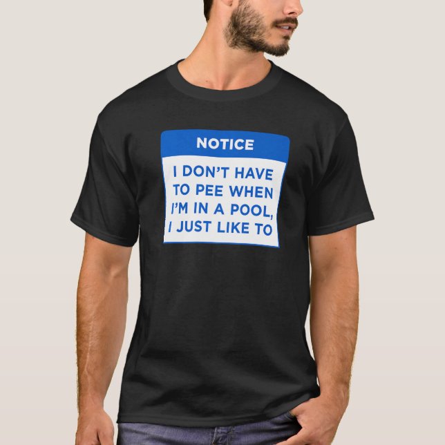 Notice I Don't Have To Pee When My Pool Rules Word T-Shirt (Front)