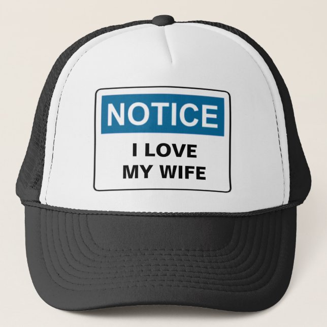 NOTICE I LOVE MY WIFE TRUCKER HAT (Front)