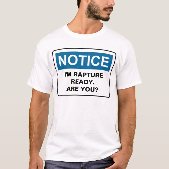 NOTICE I'M RAPTURE READY. ARE YOU? T-Shirt (Front)