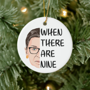 Notorious RBG - When there are nine Ceramic Ornament