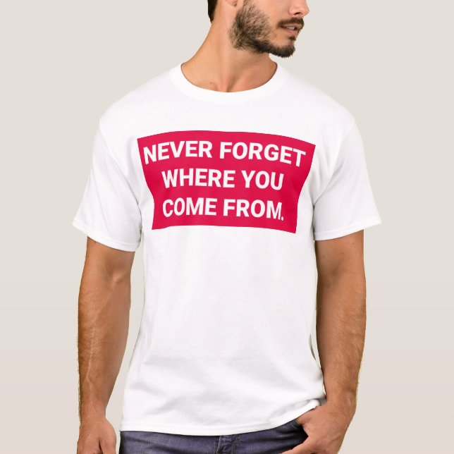 N'oubliez jamais d'où vous êtes venus --- T-shirt (Devant)