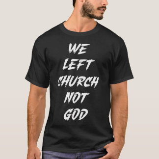Nous avons quitté l'Eglise pas Dieu T-shirt