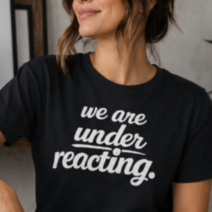 Nous Réagissons Trop Peu T-Shirt