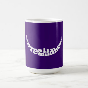 Nous sommes tous ici Alice folle dans la tasse du