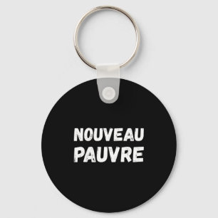Nouveau Pauvre Funny French Humour Sarcastic New O Keychain