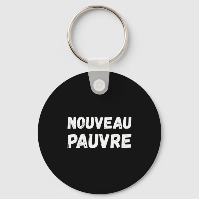 Nouveau Pauvre Funny French Humour Sarcastic New O Keychain (Front)