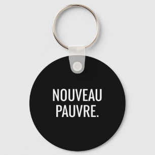 Nouveau Pauvre Funny New Or, Nouveau Pauvre Quote Keychain