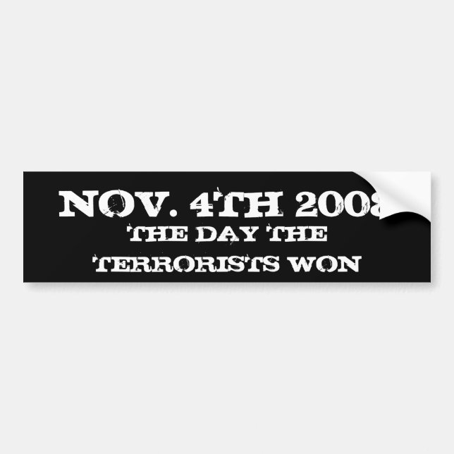 NOV. 4TH 2008, THE DAY THE TERRORISTS WON BUMPER STICKER (Front)