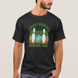 Novelty Funny Ten Pin Bowlers Team Turkey Hunters T-Shirt