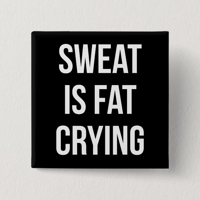 Novelty Gym - Sweat Is Fat Crying - Funny Workout 2 Inch Square Button (Front)
