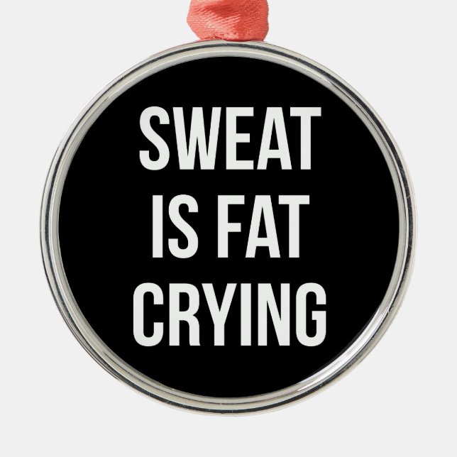 Novelty Gym - Sweat Is Fat Crying - Funny Workout Metal Ornament (Front)