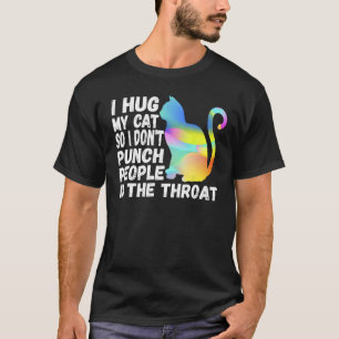 Novelty I Hug My Cats So I Don't Punch People In T T-Shirt