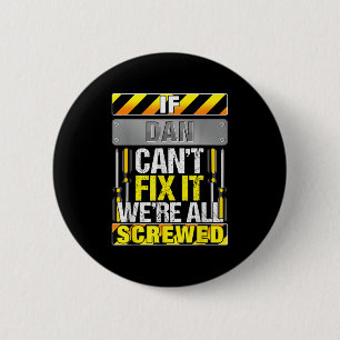 Novelty Name Quote If Dan Can't Fix It We're All S 2 Inch Round Button