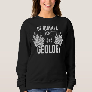 Novelty Of Quartz Geology Mineral Collector Pun Sa Sweatshirt
