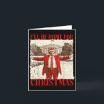 Novelty Political Apparel Funny Trump 2024 Ill Be Card<br><div class="desc">Novelty Political Apparel Funny Trump 2024 Ill Be Home For Christmas White House</div>