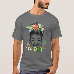 Novelty Secretary Off Duty Messy Bun Summer Vacati T-Shirt