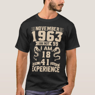 November 1963 I Am Not 59 I Am 18 With 41 Year Exp T-Shirt