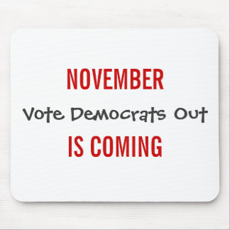 NOVEMBER IS COMING - Vote Democrats Out Mouse Pad