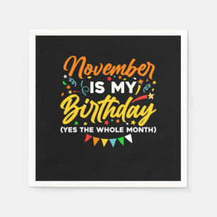 November Is My Birthday The Whole Month November B Napkin