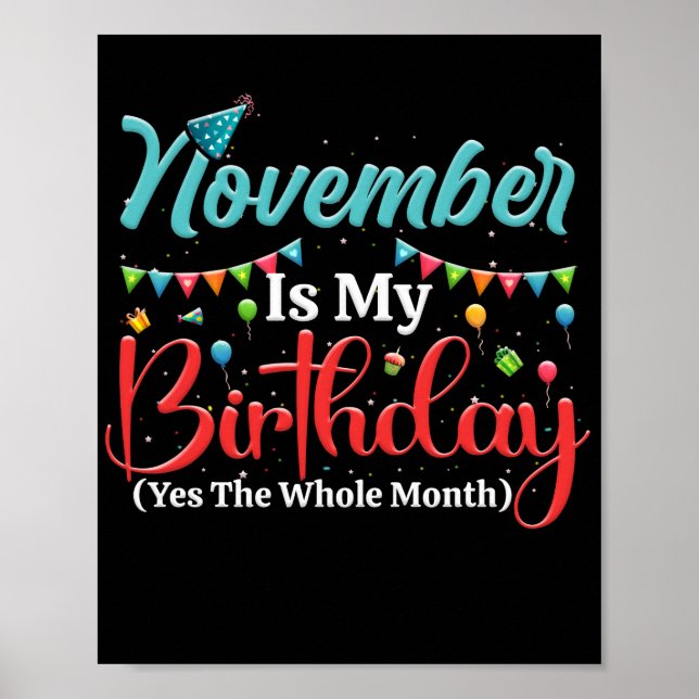 November Is My Birthday The Whole Month November Poster (Front)