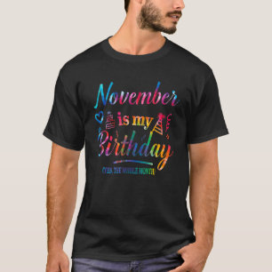November Is My Birthday Yes The Whole Month Birthd T-Shirt