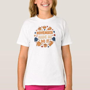 November Made Me Do It - Funny Fall Design T-Shirt
