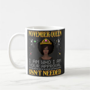 november queen im who i'm your apprpval isn't need coffee mug