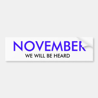 NOVEMBER, WE WILL BE HEARD BUMPER STICKER
