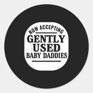Now Accepting Gently Used Baby Daddies  Classic Round Sticker