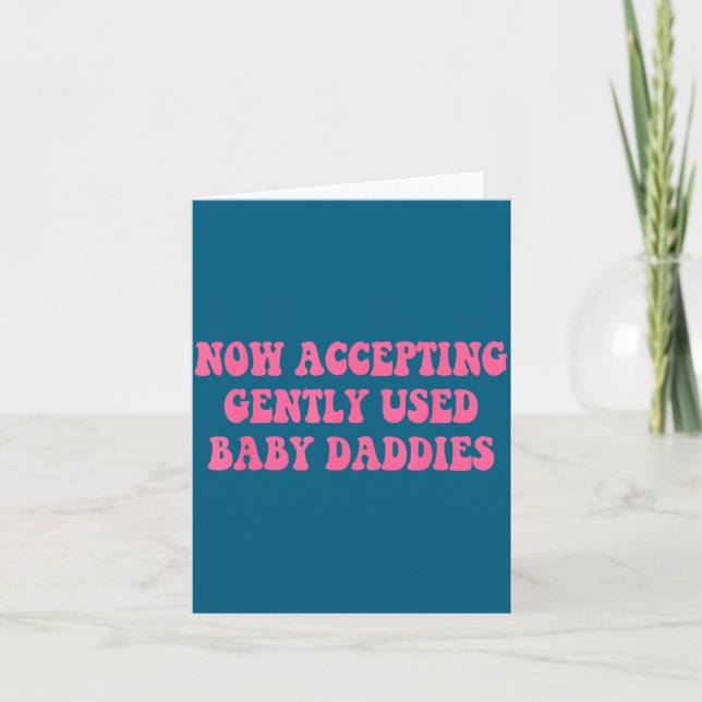 Now Accepting Gently Used Baby Daddies Funny Quote Card (Front)