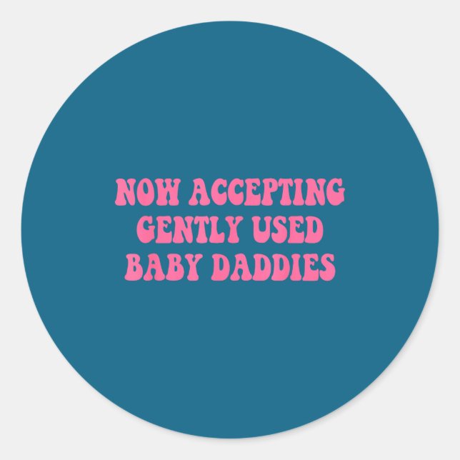 Now Accepting Gently Used Baby Daddies Funny Quote Classic Round Sticker (Front)