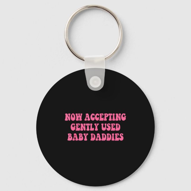 Now Accepting Gently Used Baby Daddies Funny Quote Keychain (Front)