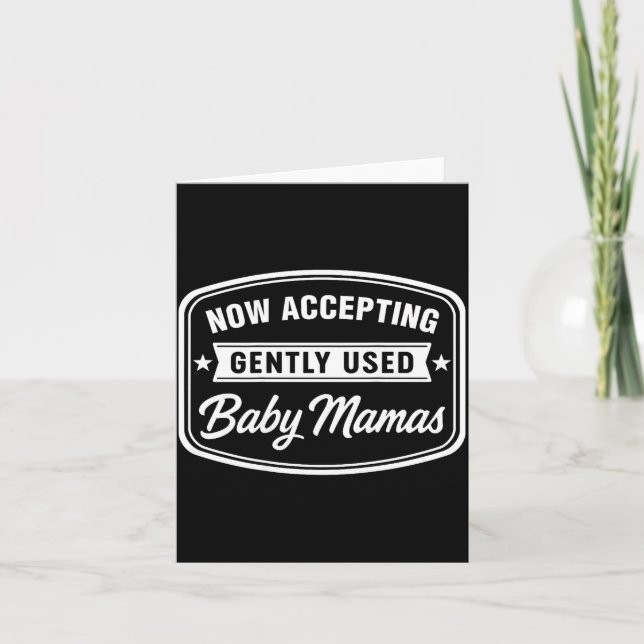 Now Accepting Gently Used Baby Mamas Funny Adult D Card (Front)