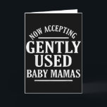 Now Accepting Gently Used Baby Mamas Funny Quote  Card<br><div class="desc">Now Accepting Gently Used Baby Mamas Funny Quote</div>