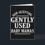 Now Accepting Gently Used Baby Mamas Funny Quote Card<br><div class="desc">Now Accepting Gently Used Baby Mamas Funny Quote</div>