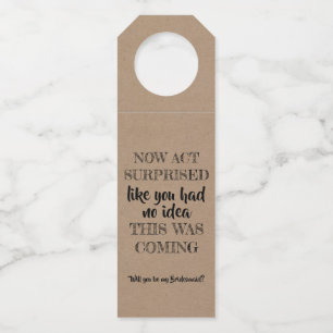 Now Act Surprise - Funny Bridesmaid Proposal Bottle Tag