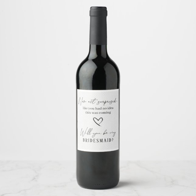 Now Act Surprised Bridal Party Proposal Wine Label (Front)