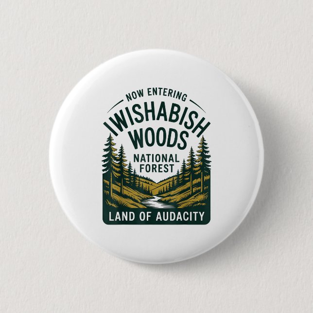 Now Entering I Wishabish Woods National Forest Lan 2 Inch Round Button (Front)