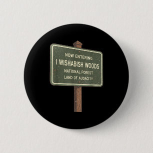 Now Entering I Wishabish Woods National Forest Lan 2 Inch Round Button