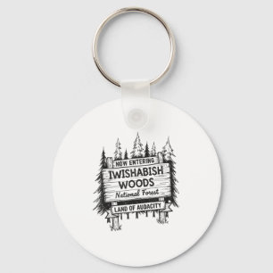 Now Entering I Wishabish Woods National Forest Lan Keychain