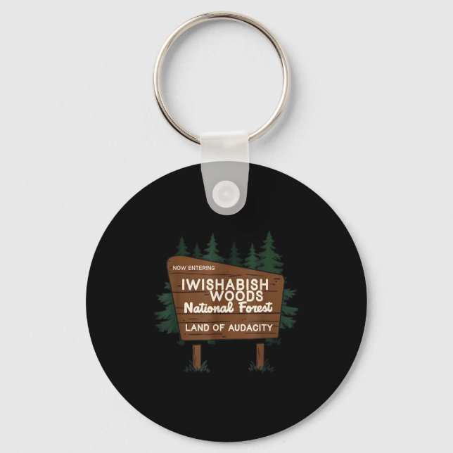 Now Entering I Wishabish Woods National Forest Lan Keychain (Front)