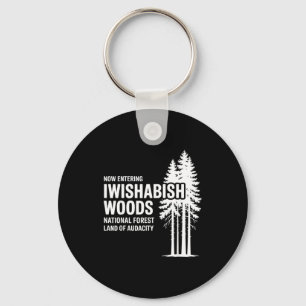 Now Entering I Wishabish Woods National Forest Lan Keychain
