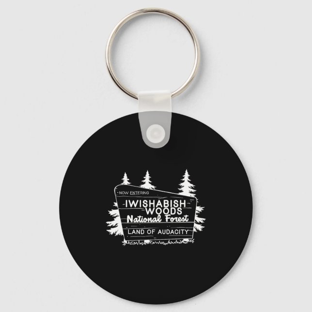 Now Entering I Wishabish Woods National Forest Lan Keychain (Front)