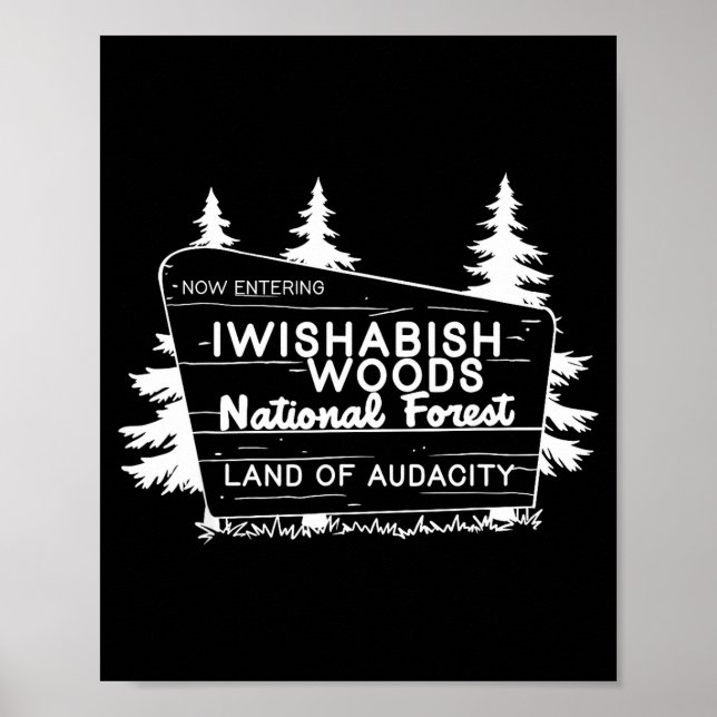 Now Entering I Wishabish Woods National Forest Lan Poster (Front)