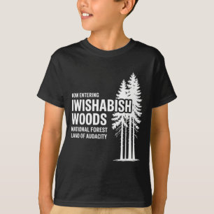 Now Entering I Wishabish Woods National Forest Lan T-Shirt