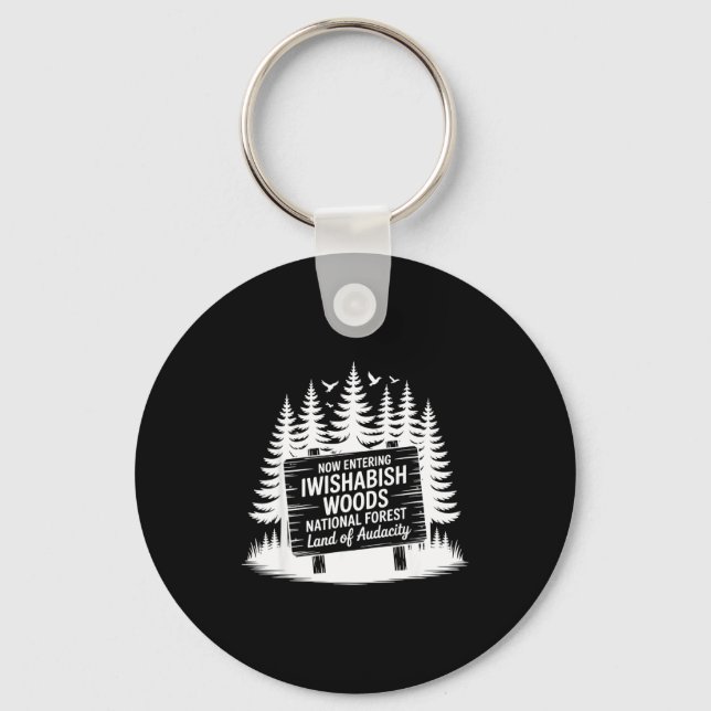 Now Entering Iwishabish Woods National Forest Adve Keychain (Front)