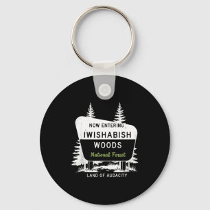 Now Entering Iwishabish Woods National Forest Keychain