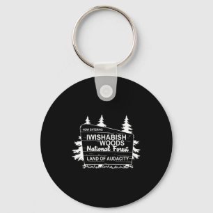 Now Entering Iwishabish Woods National Forest Keychain